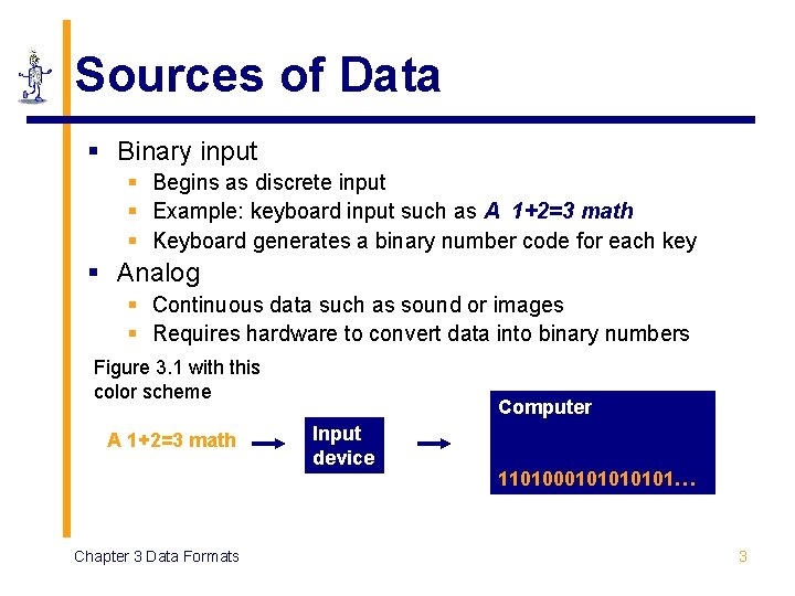 Sources of Data § Binary input § Begins as discrete input § Example: keyboard