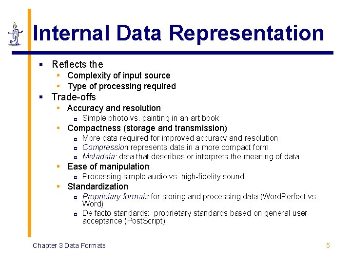 Internal Data Representation § Reflects the § Complexity of input source § Type of