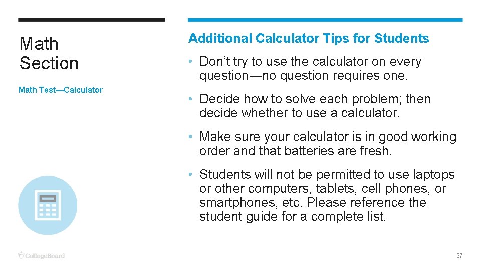 Math Section Math Test—Calculator Additional Calculator Tips for Students • Don’t try to use