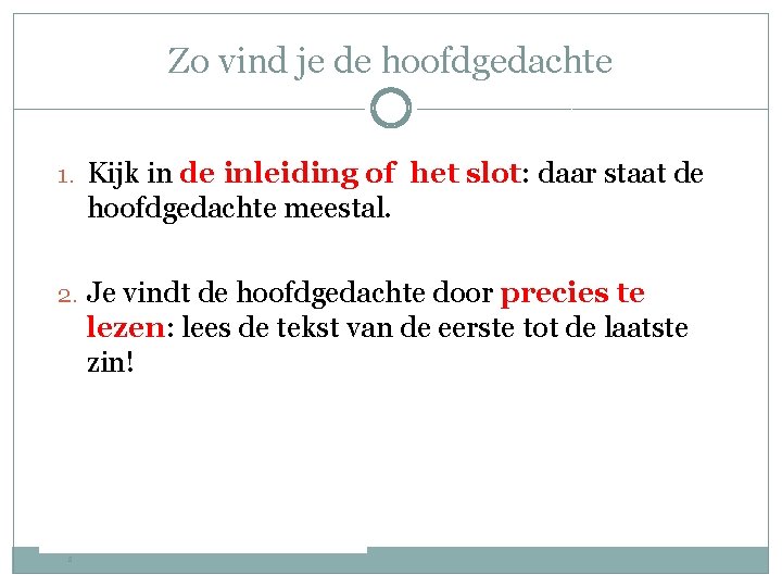 Zo vind je de hoofdgedachte 1. Kijk in de inleiding of het slot: daar