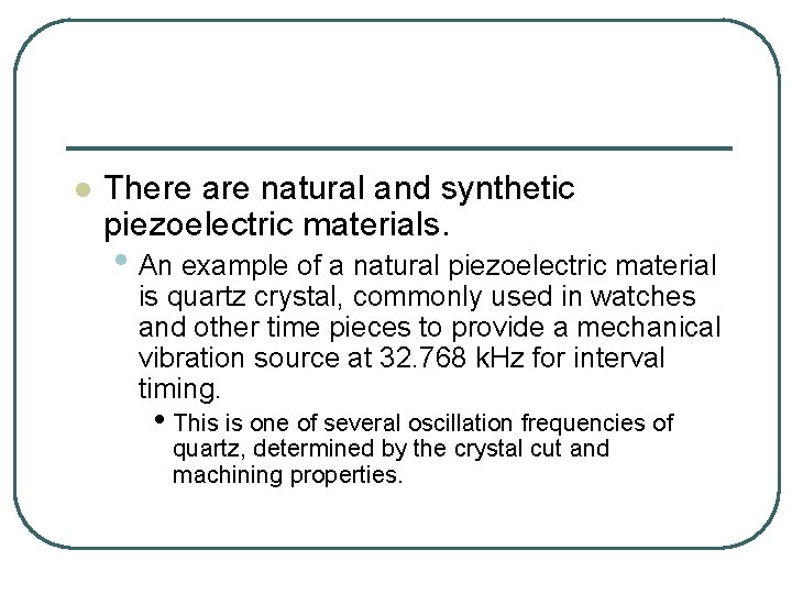 l There are natural and synthetic piezoelectric materials. • An example of a natural