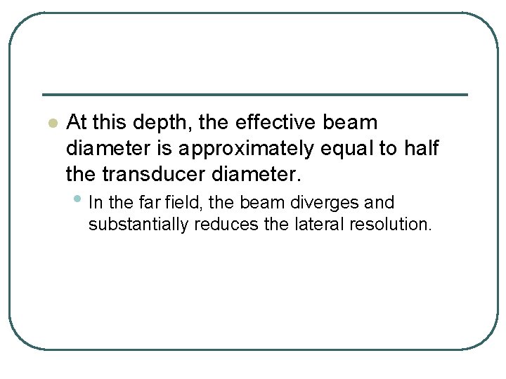 l At this depth, the effective beam diameter is approximately equal to half the