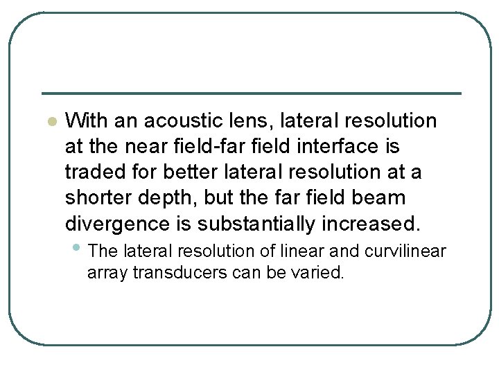 l With an acoustic lens, lateral resolution at the near field-far field interface is