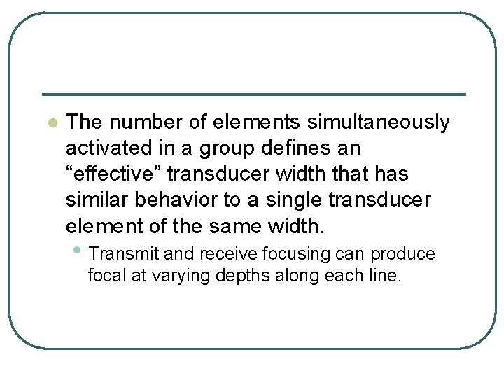 l The number of elements simultaneously activated in a group defines an “effective” transducer