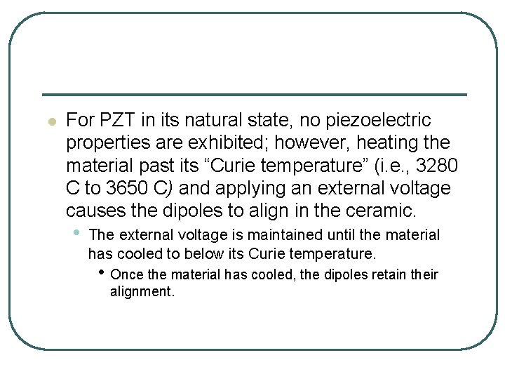l For PZT in its natural state, no piezoelectric properties are exhibited; however, heating