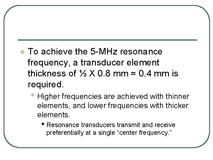 l To achieve the 5 -MHz resonance frequency, a transducer element thickness of ½