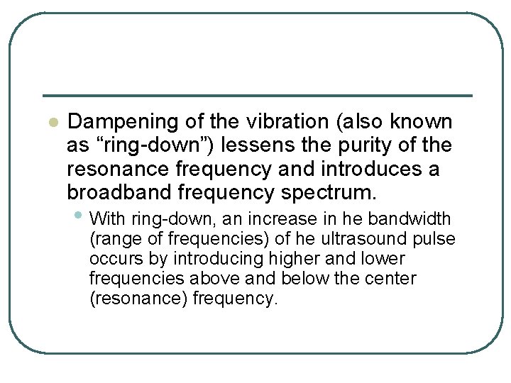 l Dampening of the vibration (also known as “ring-down”) lessens the purity of the