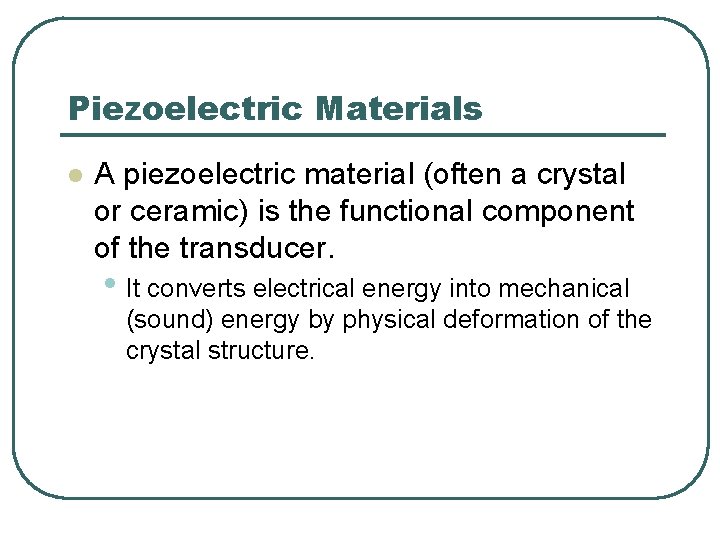 Piezoelectric Materials l A piezoelectric material (often a crystal or ceramic) is the functional