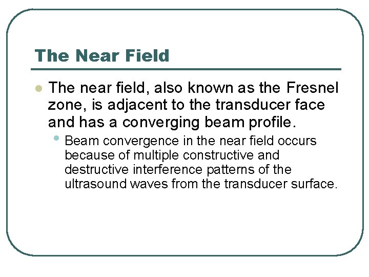 The Near Field l The near field, also known as the Fresnel zone, is