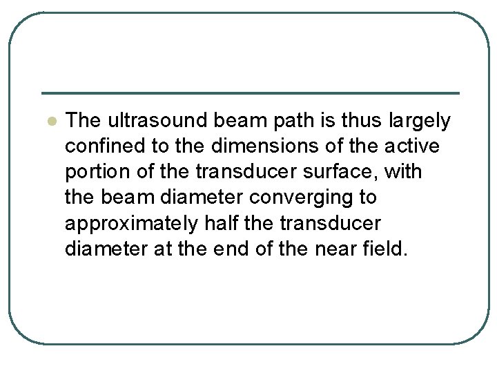 l The ultrasound beam path is thus largely confined to the dimensions of the