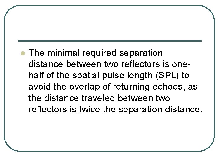 l The minimal required separation distance between two reflectors is onehalf of the spatial