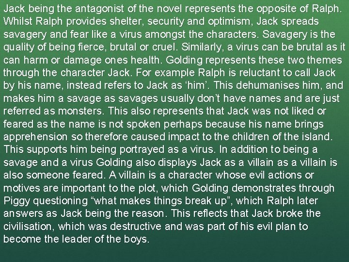 Jack being the antagonist of the novel represents the opposite of Ralph. Whilst Ralph