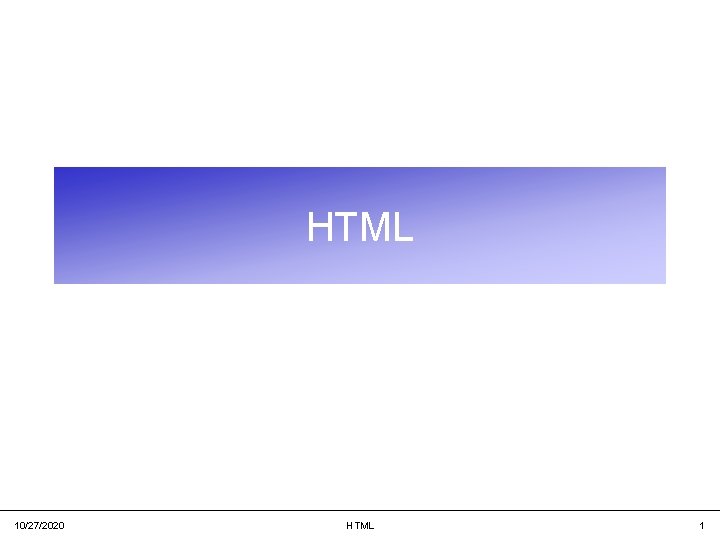 HTML 10/27/2020 HTML 1 