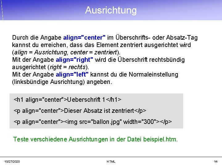 Ausrichtung Durch die Angabe align="center" im Überschrifts- oder Absatz-Tag kannst du erreichen, dass das