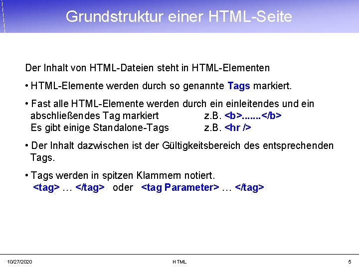 Grundstruktur einer HTML-Seite Der Inhalt von HTML-Dateien steht in HTML-Elementen • HTML-Elemente werden durch