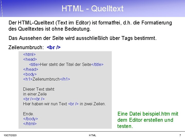 HTML - Quelltext Der HTML-Quelltext (Text im Editor) ist formatfrei, d. h. die Formatierung