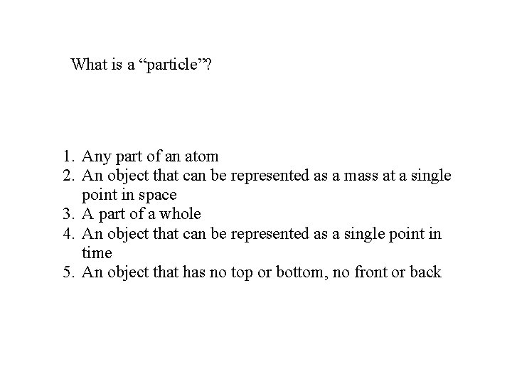 What is a “particle”? 1. Any part of an atom 2. An object that