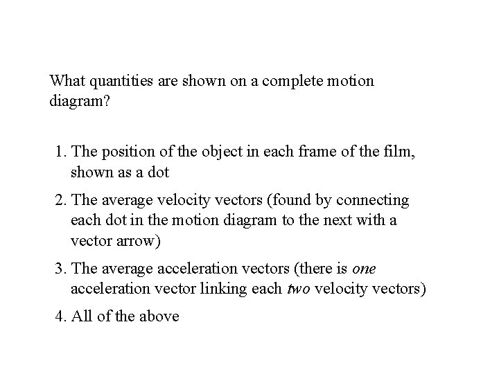 What quantities are shown on a complete motion diagram? 1. The position of the