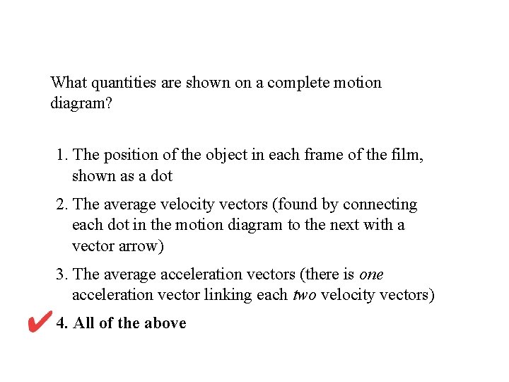 What quantities are shown on a complete motion diagram? 1. The position of the