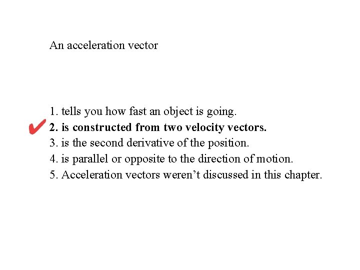 An acceleration vector 1. tells you how fast an object is going. 2. is