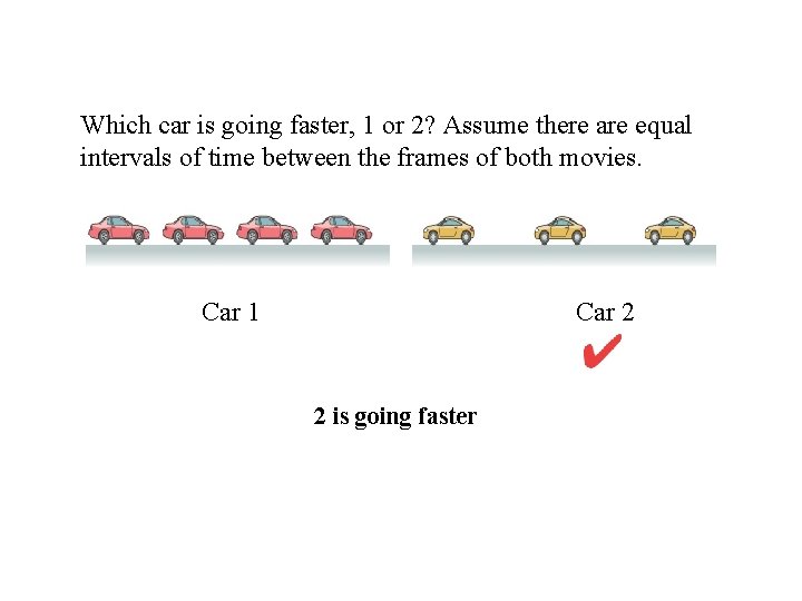 Which car is going faster, 1 or 2? Assume there are equal intervals of