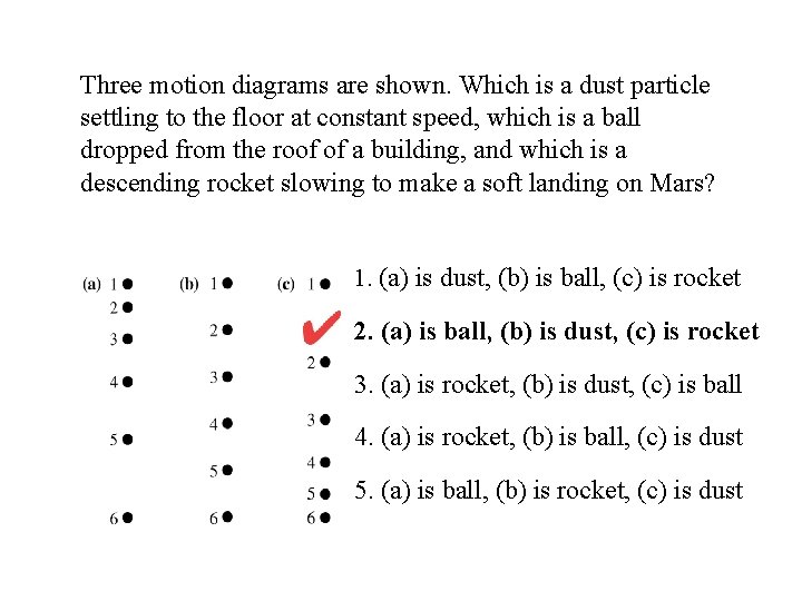 Three motion diagrams are shown. Which is a dust particle settling to the floor