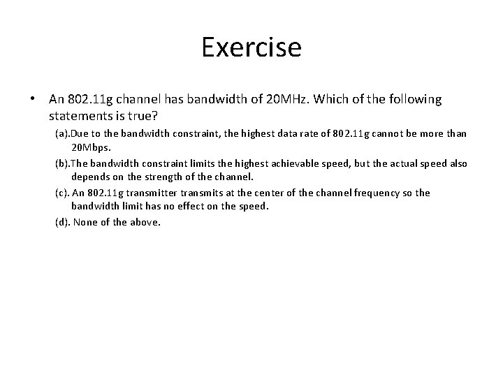 Exercise • An 802. 11 g channel has bandwidth of 20 MHz. Which of