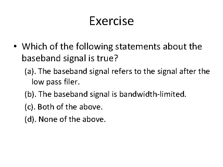 Exercise • Which of the following statements about the baseband signal is true? (a).