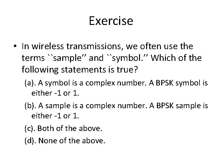 Exercise • In wireless transmissions, we often use the terms ``sample’’ and ``symbol. ’’