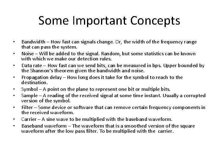 Some Important Concepts • • • Bandwidth – How fast can signals change. Or,