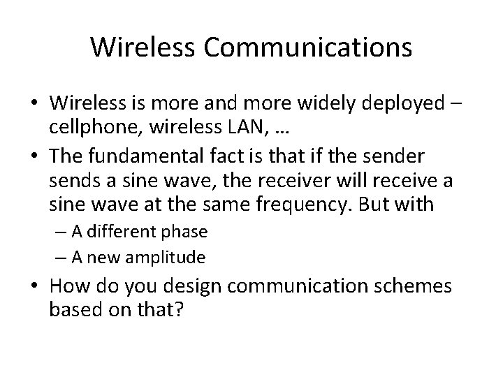 Wireless Communications • Wireless is more and more widely deployed – cellphone, wireless LAN,