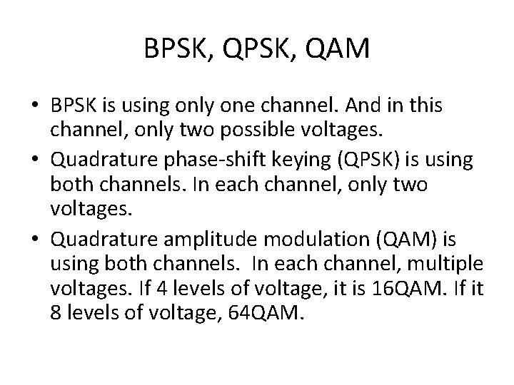 BPSK, QAM • BPSK is using only one channel. And in this channel, only
