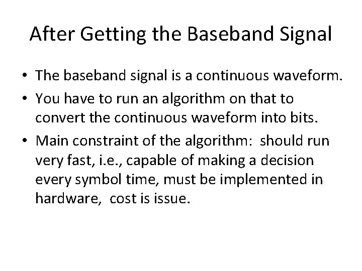 After Getting the Baseband Signal • The baseband signal is a continuous waveform. •