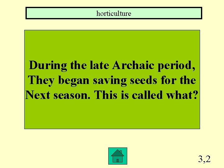 horticulture During the late Archaic period, They began saving seeds for the Next season.