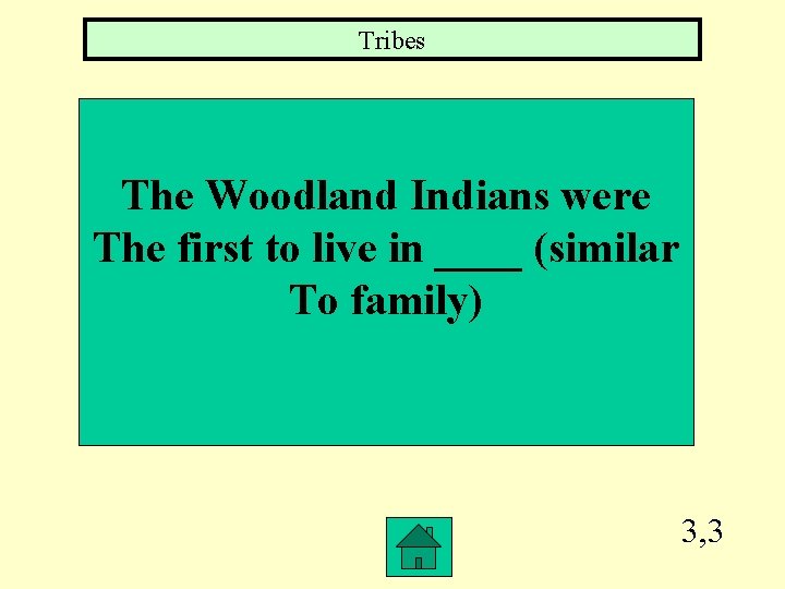 Tribes The Woodland Indians were The first to live in ____ (similar To family)