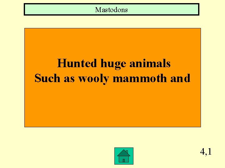 Mastodons Hunted huge animals Such as wooly mammoth and 4, 1 