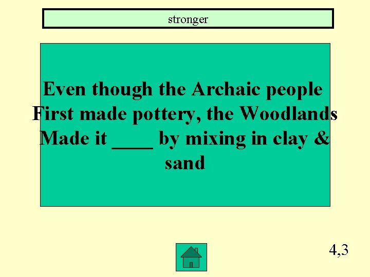 stronger Even though the Archaic people First made pottery, the Woodlands Made it ____
