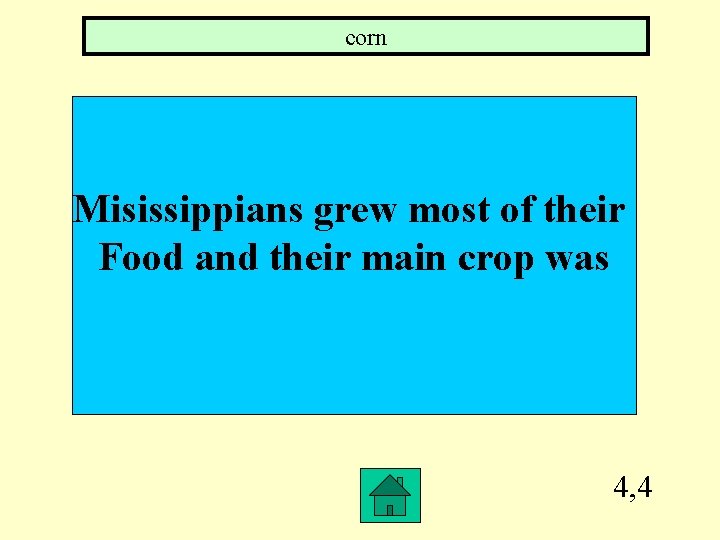 corn Misissippians grew most of their Food and their main crop was 4, 4