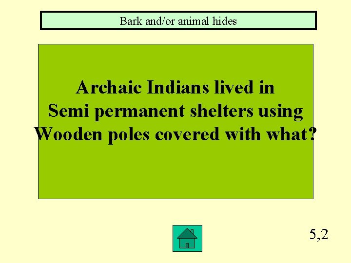 Bark and/or animal hides Archaic Indians lived in Semi permanent shelters using Wooden poles