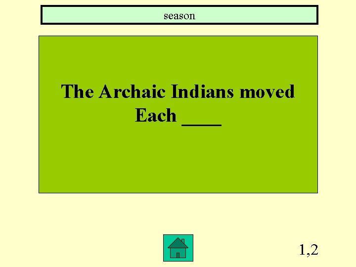 season The Archaic Indians moved Each ____ 1, 2 