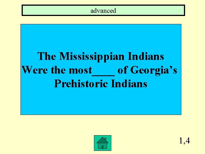 advanced The Mississippian Indians Were the most____ of Georgia’s Prehistoric Indians 1, 4 