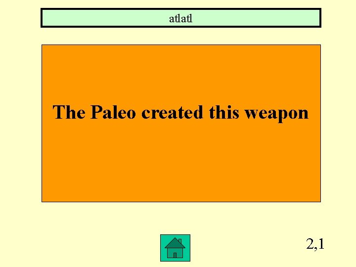 atlatl The Paleo created this weapon 2, 1 