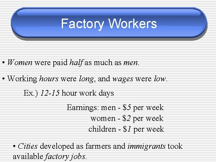 Factory Workers • Women were paid half as much as men. • Working hours