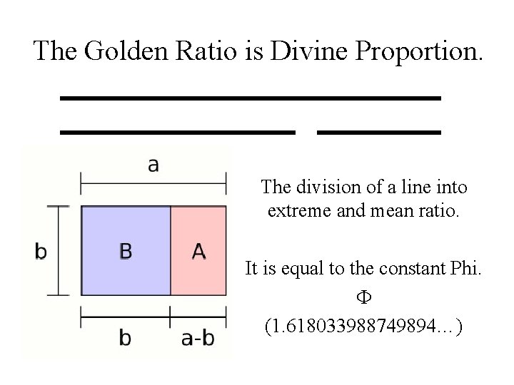 The Golden Ratio is Divine Proportion. The division of a line into extreme and