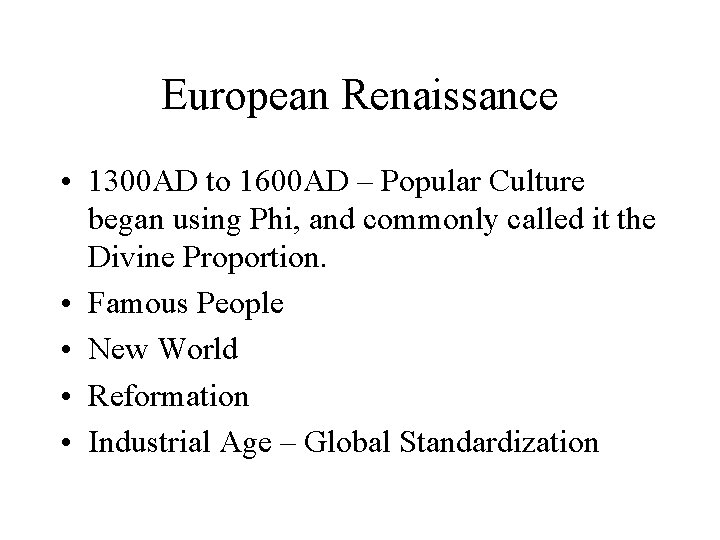 European Renaissance • 1300 AD to 1600 AD – Popular Culture began using Phi,