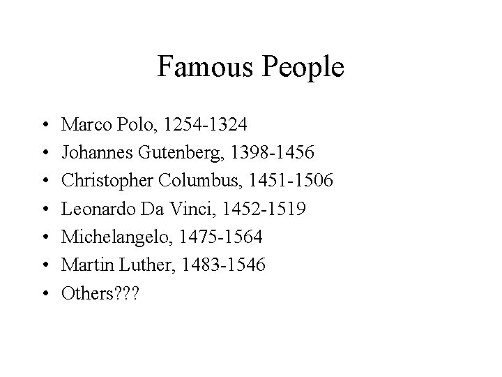 Famous People • • Marco Polo, 1254 -1324 Johannes Gutenberg, 1398 -1456 Christopher Columbus,