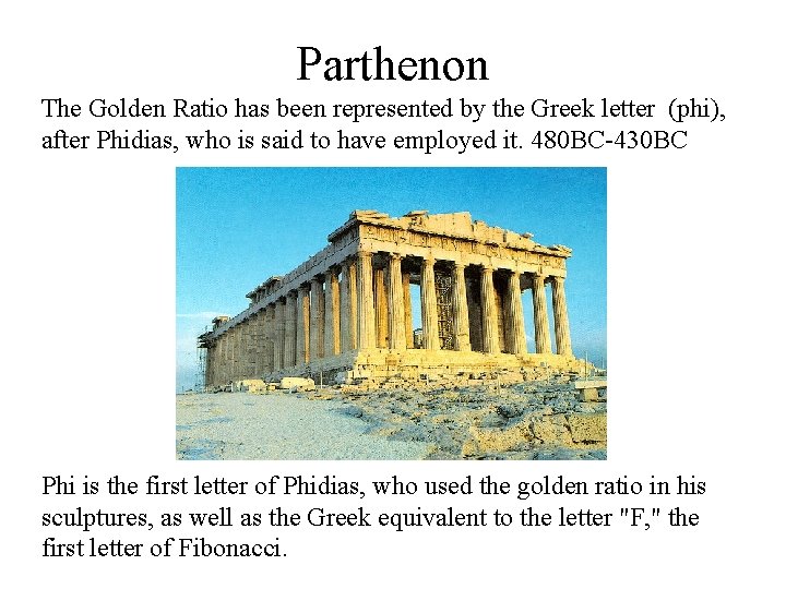 Parthenon The Golden Ratio has been represented by the Greek letter (phi), after Phidias,