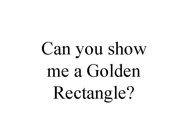 Can you show me a Golden Rectangle? 