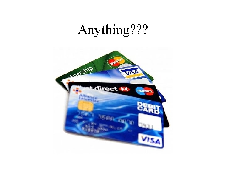 Anything? ? ? 