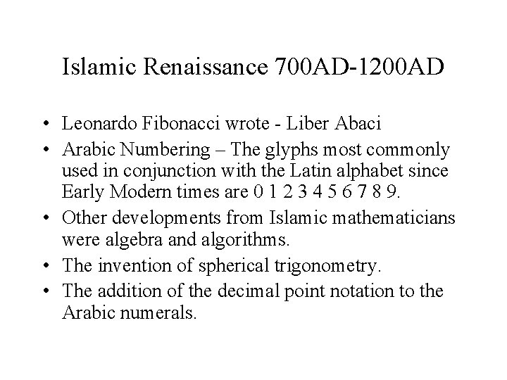 Islamic Renaissance 700 AD-1200 AD • Leonardo Fibonacci wrote - Liber Abaci • Arabic
